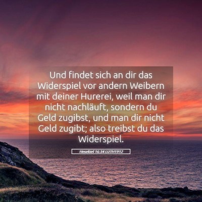 Picture 05 - Hesekiel 16:34 LUTH1912 - Und findet sich an dir das Widerspiel vor andern - Bible Verse Picture