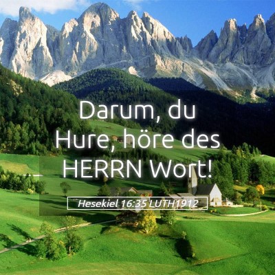 Picture 05 - Hesekiel 16:35 LUTH1912 - Darum, du Hure, höre des HERRN - Bible Verse Picture