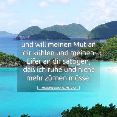 Picture 05 - Hesekiel 16:42 LUTH1912 - und will meinen Mut an dir kühlen und meinen - Bible Verse Picture