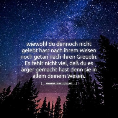 Picture 05 - Hesekiel 16:47 LUTH1912 - wiewohl du dennoch nicht gelebt hast nach ihrem - Bible Verse Picture