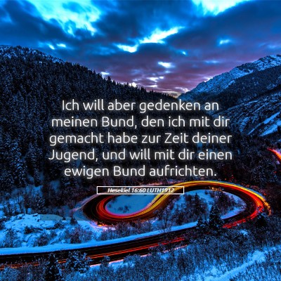 Picture 05 - Hesekiel 16:60 LUTH1912 - Ich will aber gedenken an meinen Bund, den ich - Bible Verse Picture