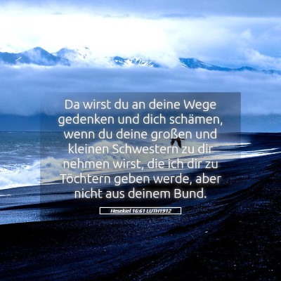 Picture 05 - Hesekiel 16:61 LUTH1912 - Da wirst du an deine Wege gedenken und dich - Bible Verse Picture