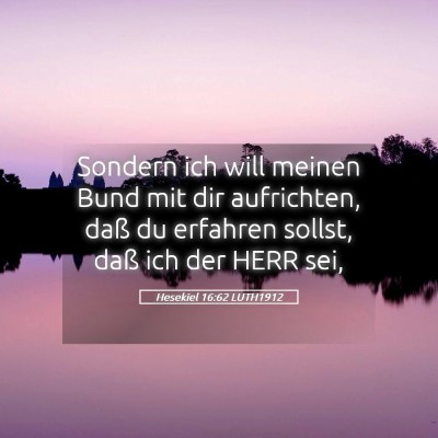 Picture 05 - Hesekiel 16:62 LUTH1912 - Sondern ich will meinen Bund mit dir aufrichten, - Bible Verse Picture