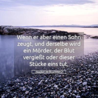 Picture 05 - Hesekiel 18:10 LUTH1912 - Wenn er aber einen Sohn zeugt, und derselbe wird - Bible Verse Picture
