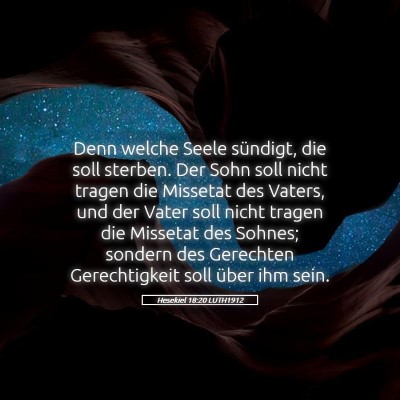 Picture 05 - Hesekiel 18:20 LUTH1912 - Denn welche Seele sündigt, die soll sterben. Der - Bible Verse Picture
