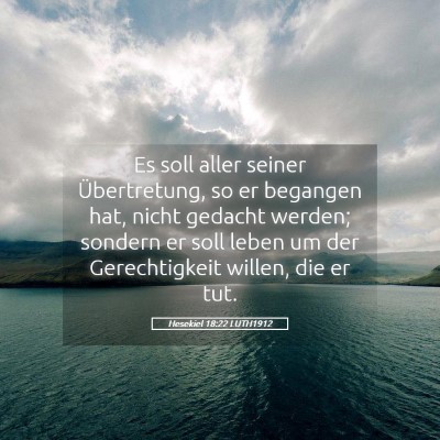 Picture 05 - Hesekiel 18:22 LUTH1912 - Es soll aller seiner Übertretung, so er begangen - Bible Verse Picture