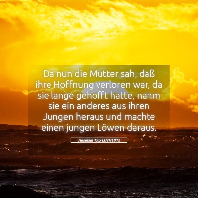 Picture 05 - Hesekiel 19:5 LUTH1912 - Da nun die Mutter sah, daß ihre Hoffnung - Bible Verse Picture