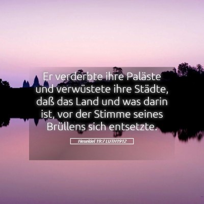 Picture 05 - Hesekiel 19:7 LUTH1912 - Er verderbte ihre Paläste und verwüstete ihre - Bible Verse Picture