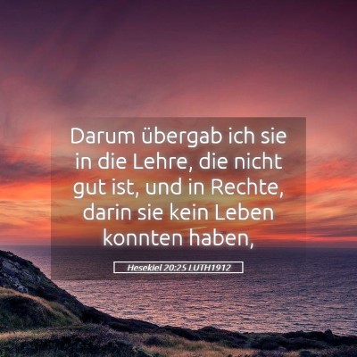 Picture 05 - Hesekiel 20:25 LUTH1912 - Darum übergab ich sie in die Lehre, die nicht - Bible Verse Picture