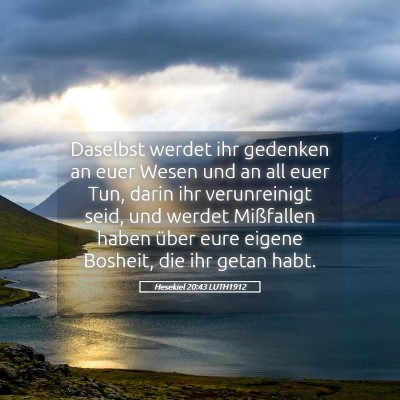 Picture 05 - Hesekiel 20:43 LUTH1912 - Daselbst werdet ihr gedenken an euer Wesen und an - Bible Verse Picture