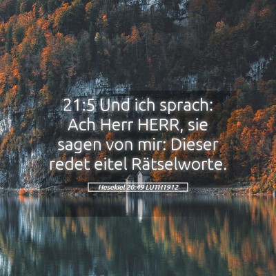 Picture 05 - Hesekiel 20:49 LUTH1912 - 21:5 Und ich sprach: Ach Herr HERR, sie sagen von - Bible Verse Picture