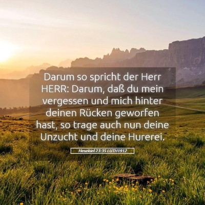 Picture 05 - Hesekiel 23:35 LUTH1912 - Darum so spricht der Herr HERR: Darum, daß du - Bible Verse Picture