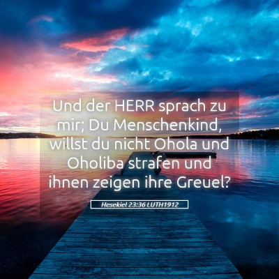 Picture 05 - Hesekiel 23:36 LUTH1912 - Und der HERR sprach zu mir; Du Menschenkind, - Bible Verse Picture