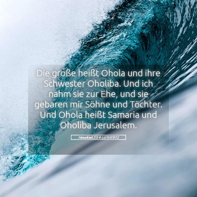Picture 05 - Hesekiel 23:4 LUTH1912 - Die große heißt Ohola und ihre Schwester - Bible Verse Picture