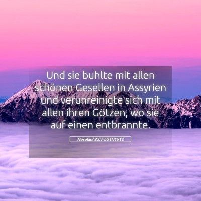 Picture 05 - Hesekiel 23:7 LUTH1912 - Und sie buhlte mit allen schönen Gesellen in - Bible Verse Picture