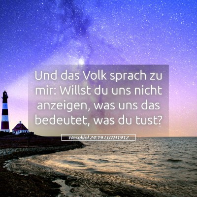 Picture 05 - Hesekiel 24:19 LUTH1912 - Und das Volk sprach zu mir: Willst du uns nicht - Bible Verse Picture