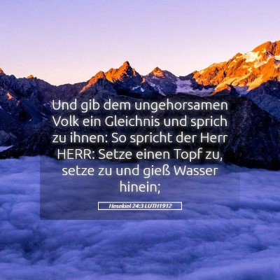 Picture 05 - Hesekiel 24:3 LUTH1912 - Und gib dem ungehorsamen Volk ein Gleichnis und - Bible Verse Picture