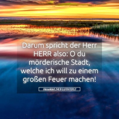 Picture 05 - Hesekiel 24:9 LUTH1912 - Darum spricht der Herr HERR also: O du - Bible Verse Picture