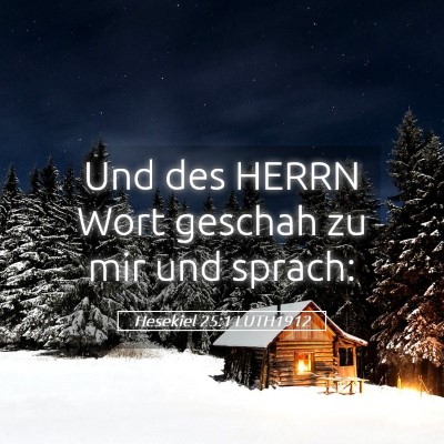 Picture 05 - Hesekiel 25:1 LUTH1912 - Und des HERRN Wort geschah zu mir und - Bible Verse Picture