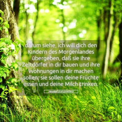 Picture 05 - Hesekiel 25:4 LUTH1912 - darum siehe, ich will dich den Kindern des - Bible Verse Picture