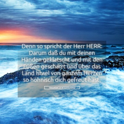 Picture 05 - Hesekiel 25:6 LUTH1912 - Denn so spricht der Herr HERR: Darum daß du mit - Bible Verse Picture