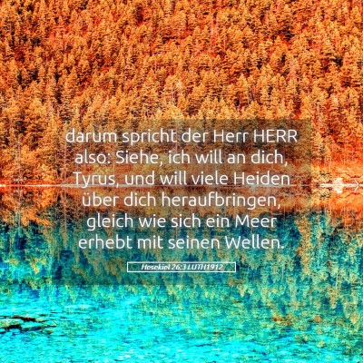Picture 05 - Hesekiel 26:3 LUTH1912 - darum spricht der Herr HERR also: Siehe, ich will - Bible Verse Picture