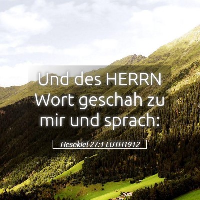 Picture 05 - Hesekiel 27:1 LUTH1912 - Und des HERRN Wort geschah zu mir und - Bible Verse Picture