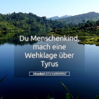 Picture 05 - Hesekiel 27:2 LUTH1912 - Du Menschenkind, mach eine Wehklage über - Bible Verse Picture