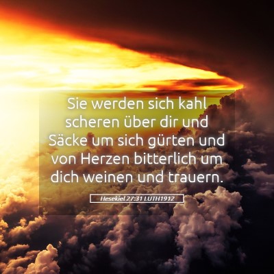 Picture 05 - Hesekiel 27:31 LUTH1912 - Sie werden sich kahl scheren über dir und Säcke - Bible Verse Picture
