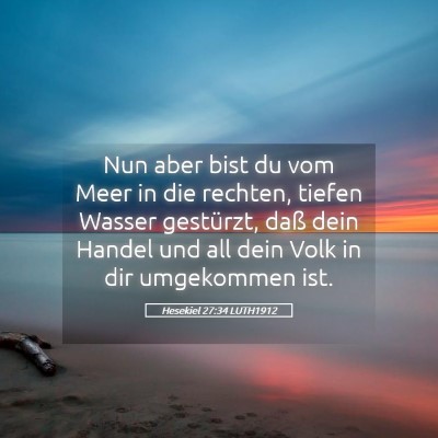 Picture 05 - Hesekiel 27:34 LUTH1912 - Nun aber bist du vom Meer in die rechten, tiefen - Bible Verse Picture