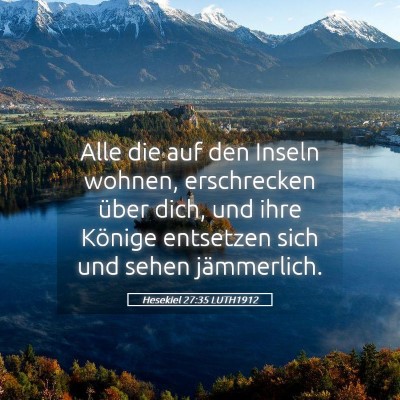 Picture 05 - Hesekiel 27:35 LUTH1912 - Alle die auf den Inseln wohnen, erschrecken über - Bible Verse Picture
