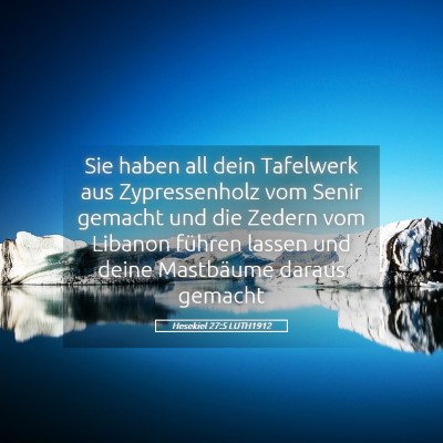 Picture 05 - Hesekiel 27:5 LUTH1912 - Sie haben all dein Tafelwerk aus Zypressenholz - Bible Verse Picture