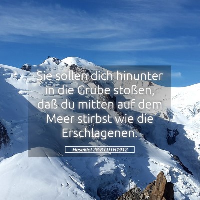 Picture 05 - Hesekiel 28:8 LUTH1912 - Sie sollen dich hinunter in die Grube stoßen, - Bible Verse Picture