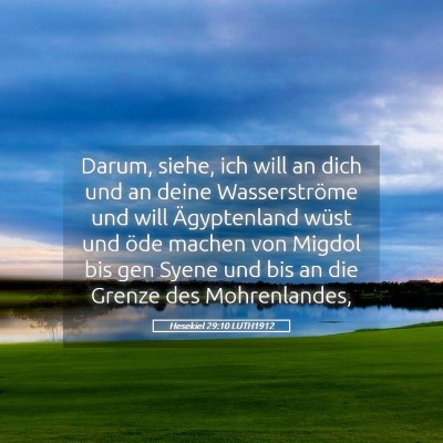 Picture 05 - Hesekiel 29:10 LUTH1912 - Darum, siehe, ich will an dich und an deine - Bible Verse Picture