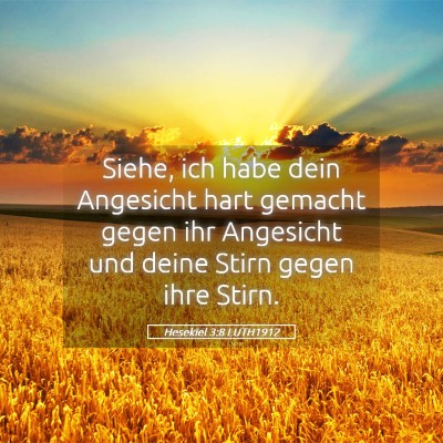 Picture 05 - Hesekiel 3:8 LUTH1912 - Siehe, ich habe dein Angesicht hart gemacht gegen - Bible Verse Picture