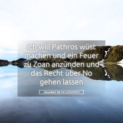 Picture 05 - Hesekiel 30:14 LUTH1912 - Ich will Pathros wüst machen und ein Feuer zu - Bible Verse Picture