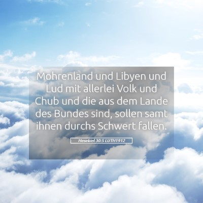 Picture 05 - Hesekiel 30:5 LUTH1912 - Mohrenland und Libyen und Lud mit allerlei Volk - Bible Verse Picture