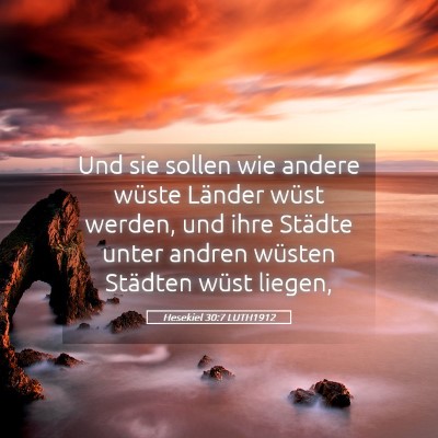 Picture 05 - Hesekiel 30:7 LUTH1912 - Und sie sollen wie andere wüste Länder wüst - Bible Verse Picture
