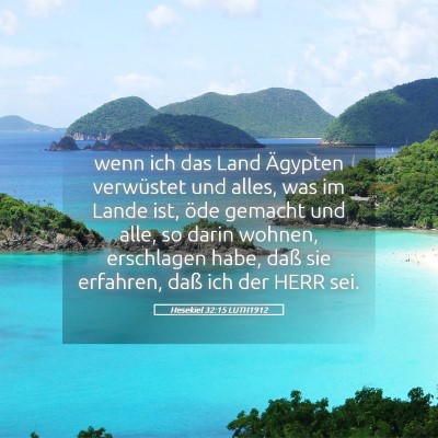 Picture 05 - Hesekiel 32:15 LUTH1912 - wenn ich das Land Ägypten verwüstet und alles, - Bible Verse Picture