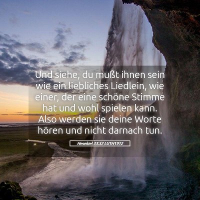 Picture 05 - Hesekiel 33:32 LUTH1912 - Und siehe, du mußt ihnen sein wie ein liebliches - Bible Verse Picture