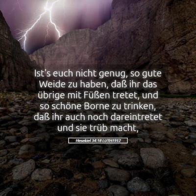 Picture 05 - Hesekiel 34:18 LUTH1912 - Ist's euch nicht genug, so gute Weide zu haben, - Bible Verse Picture