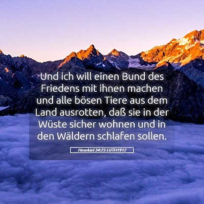 Picture 05 - Hesekiel 34:25 LUTH1912 - Und ich will einen Bund des Friedens mit ihnen - Bible Verse Picture