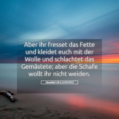 Picture 05 - Hesekiel 34:3 LUTH1912 - Aber ihr fresset das Fette und kleidet euch mit - Bible Verse Picture