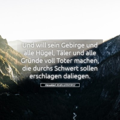 Picture 05 - Hesekiel 35:8 LUTH1912 - Und will sein Gebirge und alle Hügel, Täler und - Bible Verse Picture
