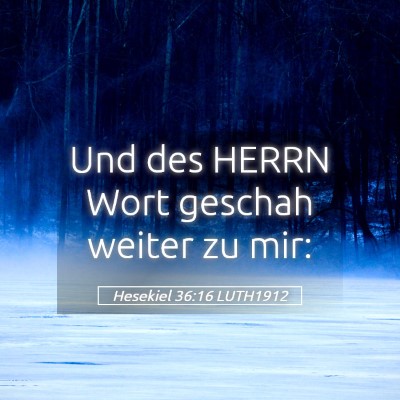 Picture 05 - Hesekiel 36:16 LUTH1912 - Und des HERRN Wort geschah weiter zu - Bible Verse Picture