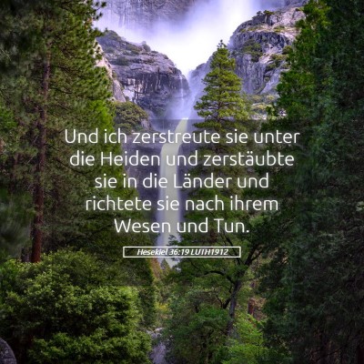 Picture 05 - Hesekiel 36:19 LUTH1912 - Und ich zerstreute sie unter die Heiden und - Bible Verse Picture