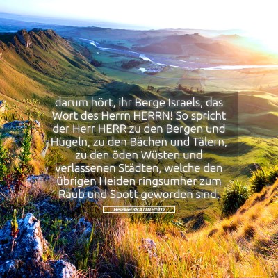 Picture 05 - Hesekiel 36:4 LUTH1912 - darum hört, ihr Berge Israels, das Wort des - Bible Verse Picture