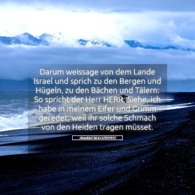 Picture 05 - Hesekiel 36:6 LUTH1912 - Darum weissage von dem Lande Israel und sprich zu - Bible Verse Picture