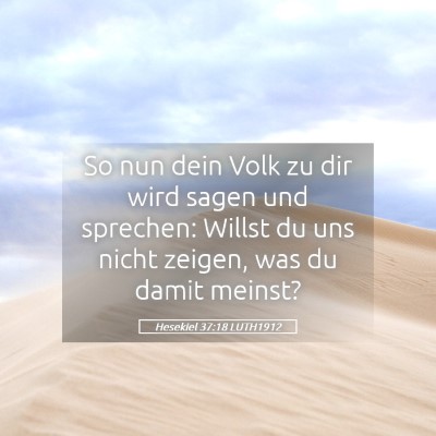 Picture 05 - Hesekiel 37:18 LUTH1912 - So nun dein Volk zu dir wird sagen und sprechen: - Bible Verse Picture
