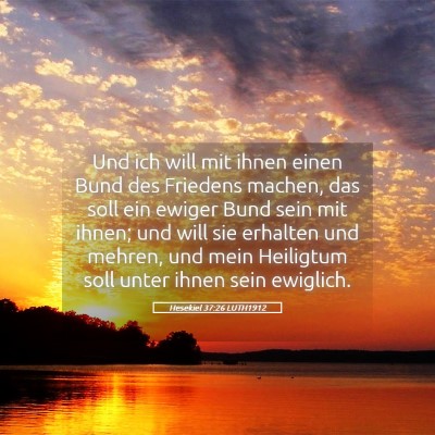 Picture 05 - Hesekiel 37:26 LUTH1912 - Und ich will mit ihnen einen Bund des Friedens - Bible Verse Picture